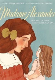 Madame Alexander: The Creator of the Iconic American Doll (Susan Goldman Rubin & Sarah Dvojack)