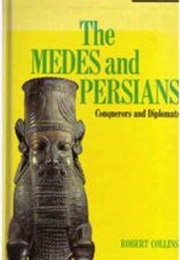 The Medes and Persians, Conquerors and Diplomats (Robert Collins)