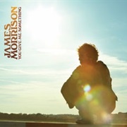 You Give Me Something - James Morrison
