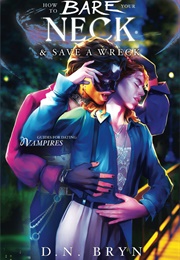 How to Bare Your Neck & Save a Wreck (D.N. Bryn)