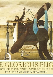 The Glorious Flight: Across the Channel With Louis Bleriot (Alice and Martin Provensen)