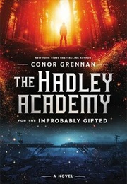 The Hadley Academy for the Improbably Gifted (Conor Grennan)
