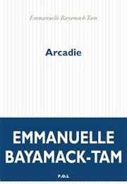 Arcadie (Emmanuelle Bayamack-Tam)