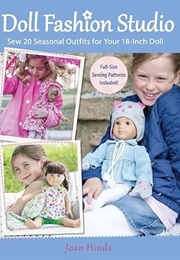Doll Fashion Studio: Sew 20 Seasonal Outfits for Your 18-Inch Doll (Joan Hinds)