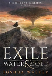 An Exile of Water and Gold (Joshua Walker)