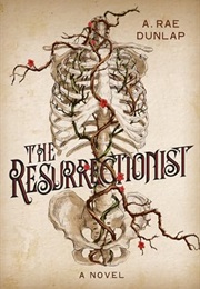 The Resurrectionist (A. Rae Dunlap)