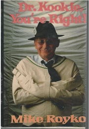 Dr. Kookie, You're Right! (Mike Royko)