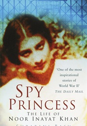 Spy Princess: The Life of Noor Inayat Khan (Shrabani Basu)