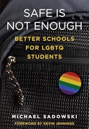 Safe Is Not Enough: Better Schools for LGBTQ Students (Michael Sadowski)
