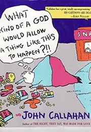 What Kind of a God Would Allow a Thing Like This to Happen (Callahan)