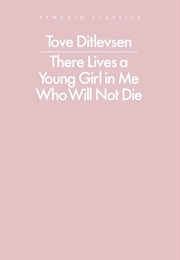 There Lives a Young Girl in Me Who Will Not Die (Tove Ditlevsen)