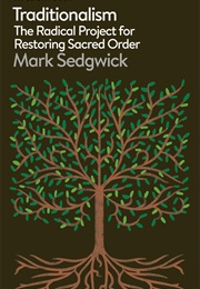 Traditionalism: The Radical Project for Restoring Sacred Order (Mark Sedgwick)