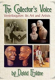 The Collector's Voice Ventriloquism: Its Art and Artists (Mr. David Earl Erskine)