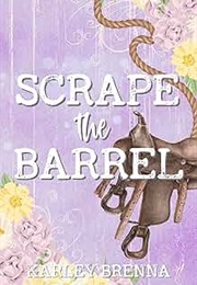 Scrape the Barrel (Karley Brenna)