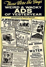 Those Were the Days: Weird and Wacky Ads of Yesteryear (Floyd Clymer)