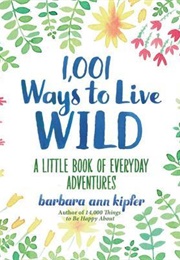 1001 Ways to Live Wild (Barbara Ann Kipfer)