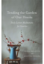 Tending the Garden of Our Hearts (Elissa Bjeletich and Kristina Wenger)
