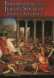Imperialism and Jewish Society: 200 B.C.E. to 640 C.E. (Seth Schwartz)