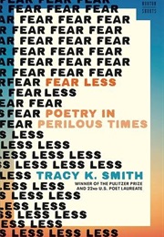 Fear Less: Poetry in Perilous Times (Tracy K. Smith)