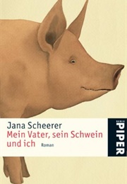 Mein Vater, Sein Schwein Und Ich/Мой Отец, Его Свинья И Я/My Father, His Pig and I (Jana Scheerer)