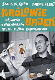 Królowie Bajek. Opowieść O Legendarnym Studiu Filmów Rysunkowych (Leszek K. Talko ,  Karol Vesely)