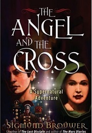 The Angel and the Cross (Sigmud Brouwer)