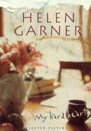 My Hard Heart (Helen Garner)
