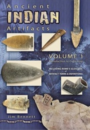 Ancient Indian Artifacts Volume 1 Introduction to Collecting (Jim Bennett)