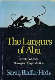 The Langurs of Abu: Female and Male Strategies of Reproduction (Sarah Blaffer Hrdy)