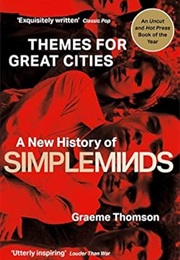 Themes for Great Cities: A New History of Simple Minds (Graeme Thomson)