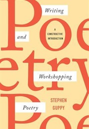 Writing and Workshopping Poetry: A Constructive Introduction (Stephen Guppy)