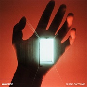 Shine Onto Me - Wayside