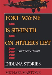 Fort Wayne Is Seventh on Hitler's List (Michael Martone)