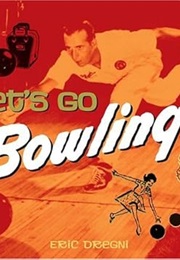 Let's Go Bowling! (Eric Dregni)