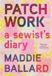 Patchwork: A Sewist's Diary (Maddie Ballard)