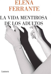 La Vida Mentirosa De Los Adultos (Elena Ferrante)