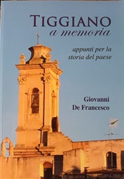 Tiggiano a Memoria - Appunti Per La Storia Del Paese (Giovanni De Francesco)