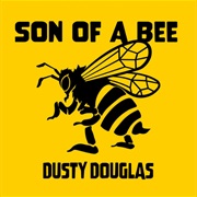 Son of a Bee (Dusty Douglas)