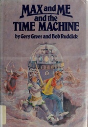Max and Me and the Time Machine (Gery Greer)