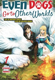 Even Dogs Go to Other Worlds: Life in Another World With My Beloved Hound, Vol 1 (Ryuuou)