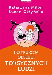 Instrukcja Obsługi Toksycznych Ludzi (Katarzyna Miller ,  Suzan Giżyńska)