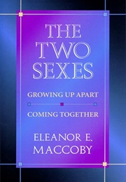 The Two Sexes: Growing Up Apart, Coming Together (Eleanor E. MacCoby)