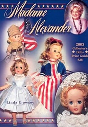Madame Alexander 2003 Collectors Dolls Price Guide (Madame Alexander Collector's Dolls Price Guide) (Linda Crowsey)