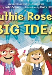 Ruthie Rose's Big Idea (John Schu & Holly Hatam)