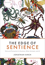 The Edge of Sentience: Risk and Precaution in Humans, Other Animals, and AI (Jonathan Birch)
