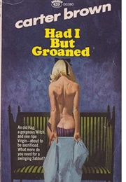 Had I but Groaned (Carter Brown)