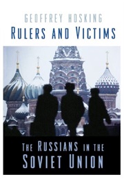 Rulers and Victims: The Russians in the Soviet Union (Geoffrey Hosking)