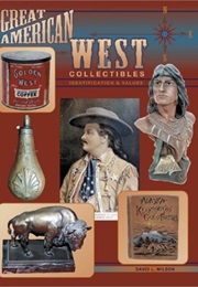 Great American West Collectibles: Identification and Values (David L. Wilson)