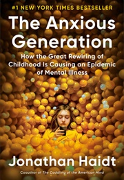 The Anxious Generation: How the Great Rewiring of Childhood Is Causing an Epidemic of Mental Illness (Haidt, Jonathan)
