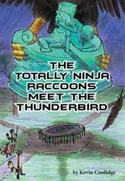 Totally Ninja Raccoons Meet the Thunderbird (Kevin Coolidge)